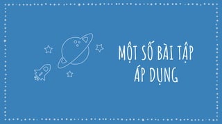 MỘT SỐ BÀI TẬP
ÁP DỤNG
 
