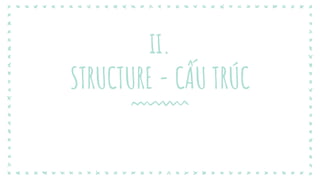 ii.
STRUCTURE - CẤU TRÚC
 