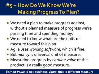    We need a plan to make progress against,
    without a planned measure of progress we’re
    passing time and spending...