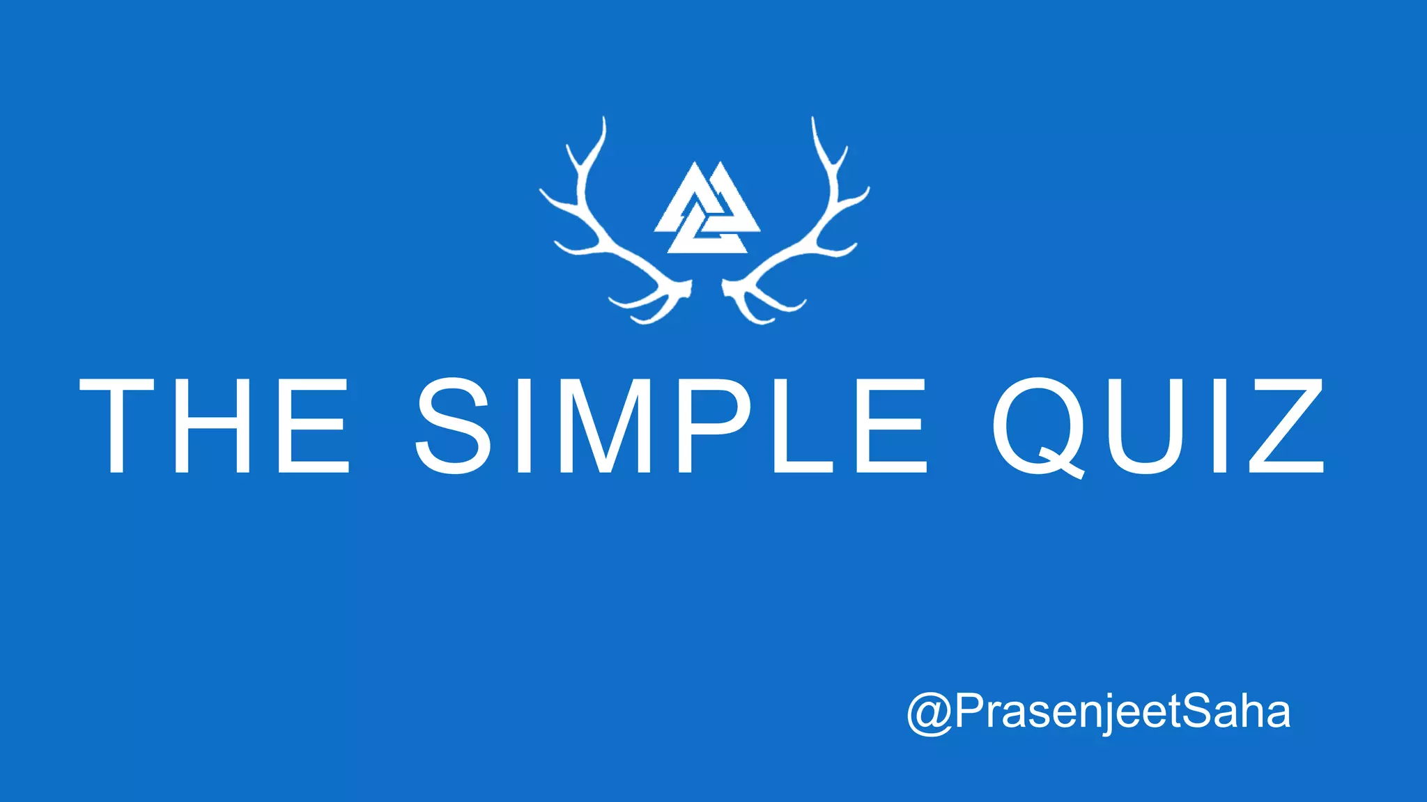 THE SIMPLE QUIZ
@PrasenjeetSaha
 