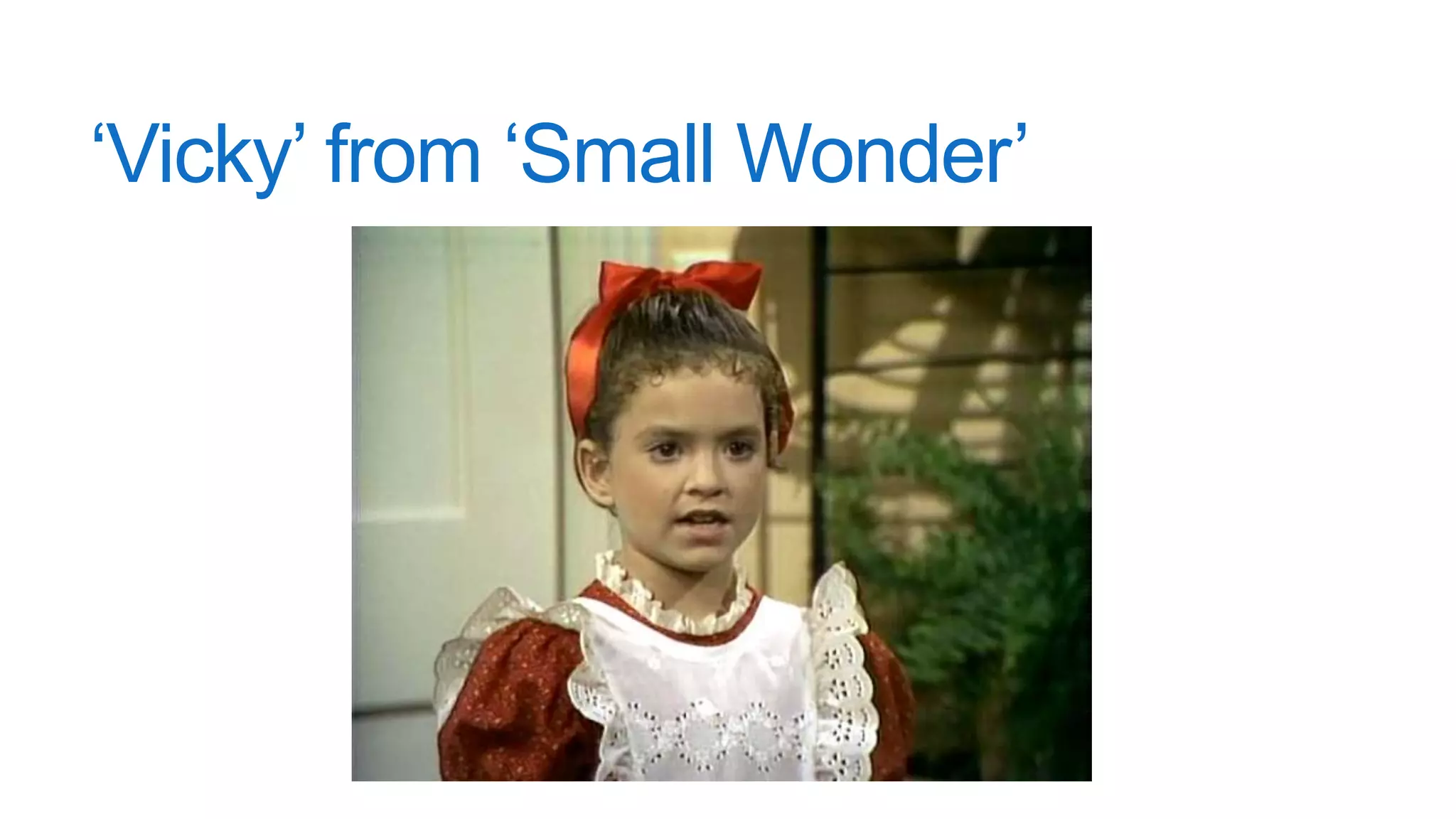 ‘Vicky’ from ‘Small Wonder’
 