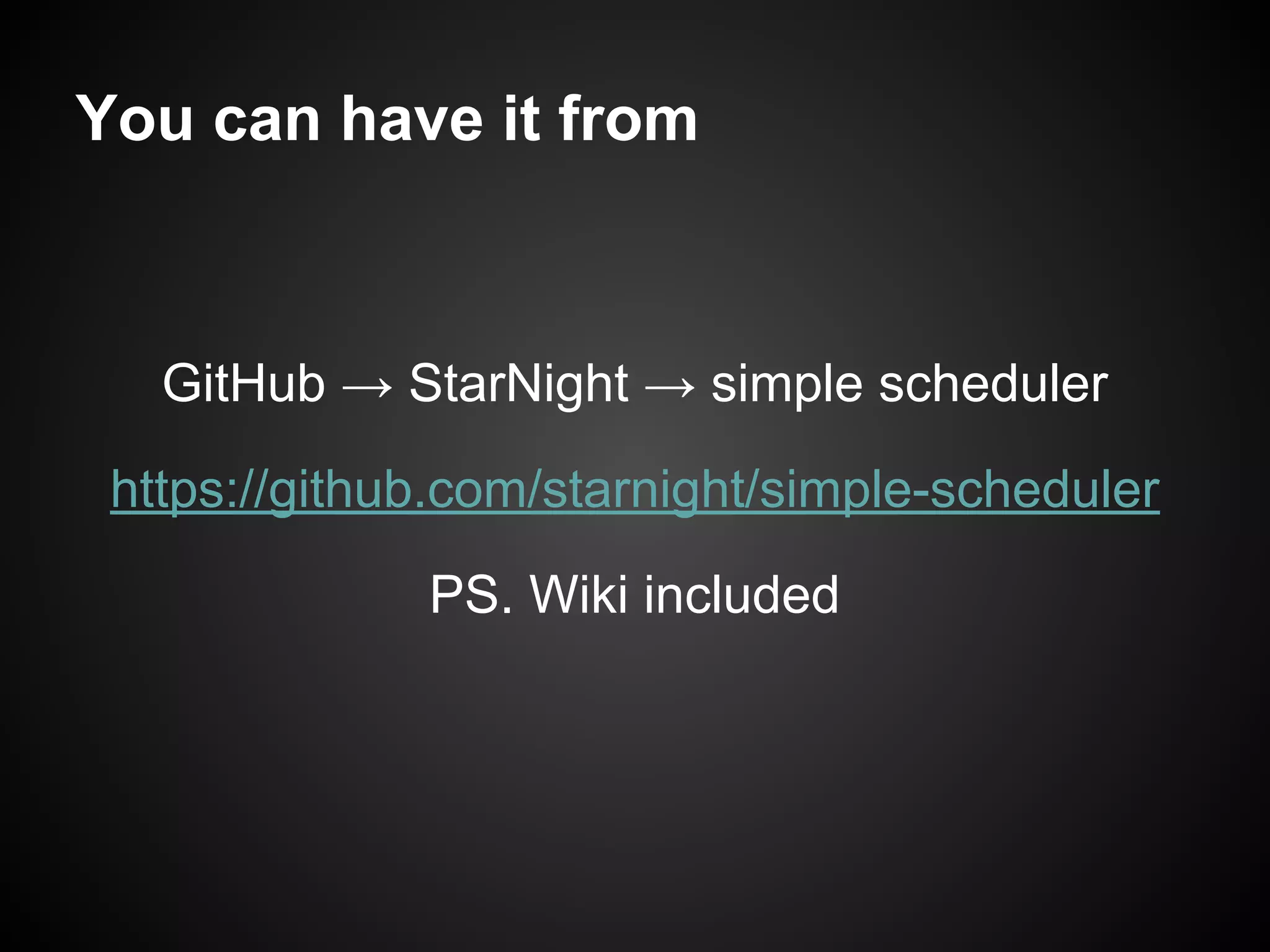 You can have it from
GitHub → StarNight → simple scheduler
https://github.com/starnight/simple-scheduler
PS. Wiki included
 