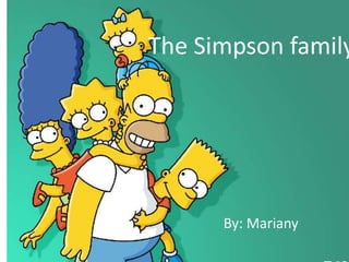 The Simpson family




      By: Mariany
 