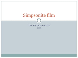 THE SIMPSONS MOVIE
2007
Simpsonite film
 