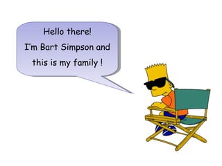 Hello there! I’m Bart Simpson and this is my family !