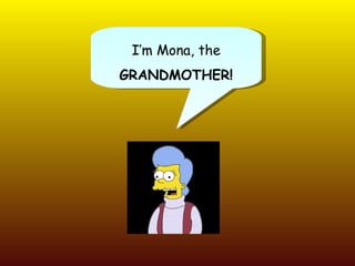 I’m Mona, the GRANDMOTHER!
