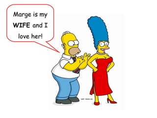Marge is my WIFE and I love her!