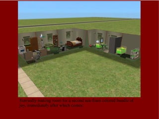 Hurriedly making room for a second sea-foam colored bundle of joy, immediately after which comes: 