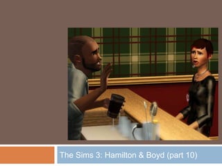 The Sims 3: Hamilton & Boyd (part 10)
 