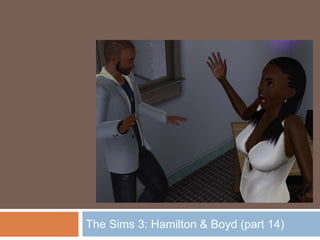 The Sims 3: Hamilton & Boyd (part 14)
 