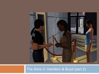 The Sims 3: Hamilton & Boyd (part 2)
 