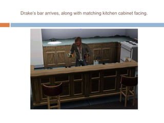 Drake’s bar arrives, along with matching kitchen cabinet facing.
 