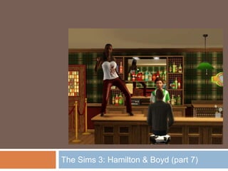 The Sims 3: Hamilton & Boyd (part 7)
 