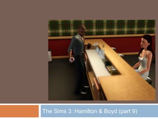 The Sims 3: Hamilton & Boyd (part 9)
 