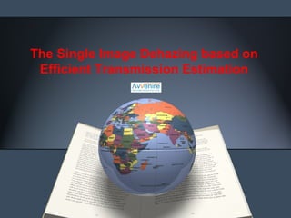 The Single Image Dehazing based on
Efficient Transmission Estimation

 
