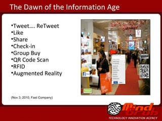 Tweet…. ReTweet Like Share Check-in Group Buy QR Code Scan RFID Augmented Reality The Dawn of the Information Age (Nov 3, 2010, Fast Company) 