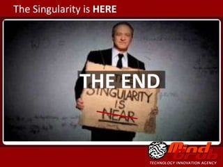 The Singularity is  HERE THE END 