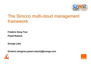 The Sirocco multi-cloud management
framework

Frédéric Dang Tran
Paweł Rubach


Orange Labs


{frederic.dangtran,pawel.rubach}@orange.com
 