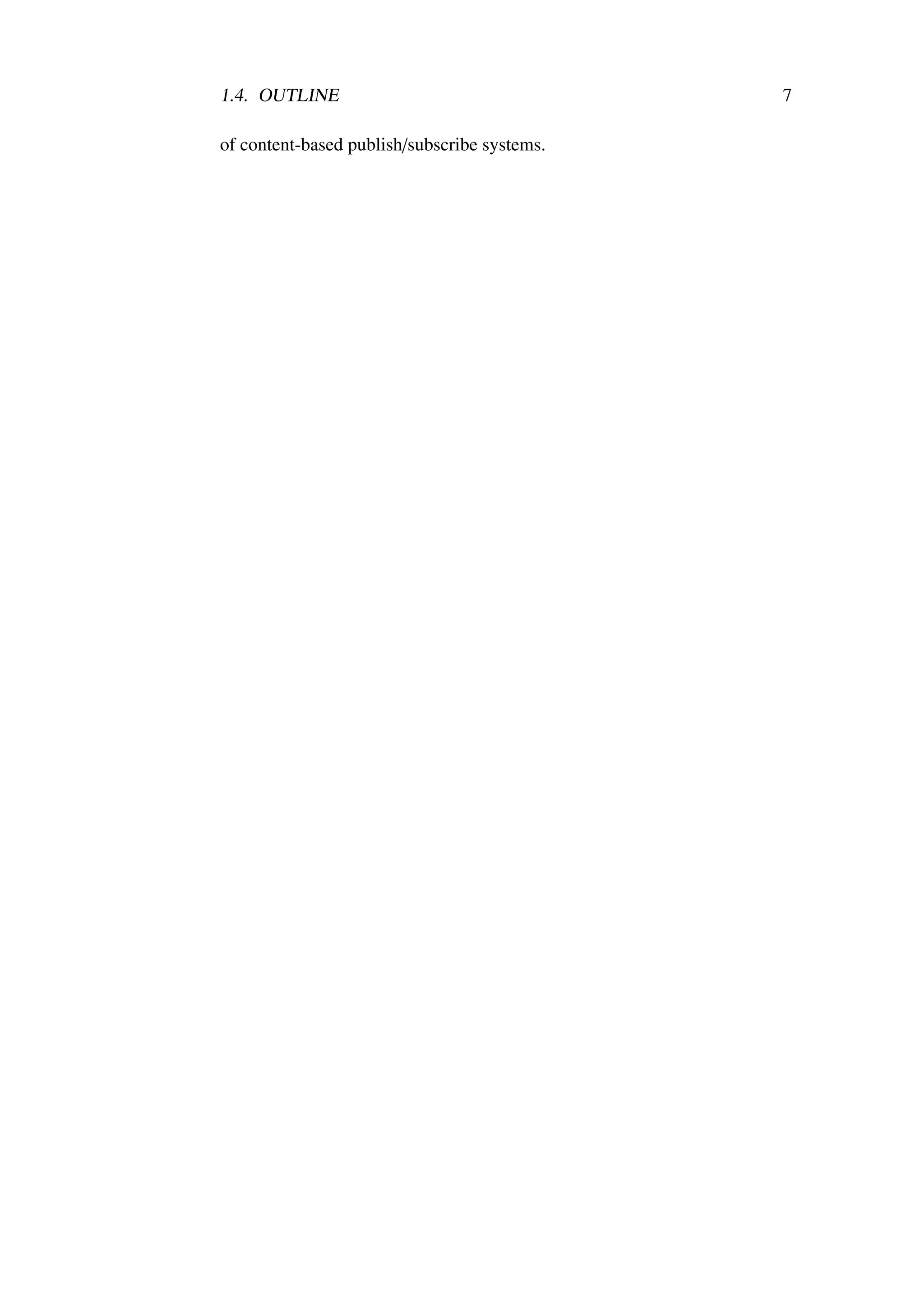 1.4. OUTLINE                                  7

of content-based publish/subscribe systems.
 