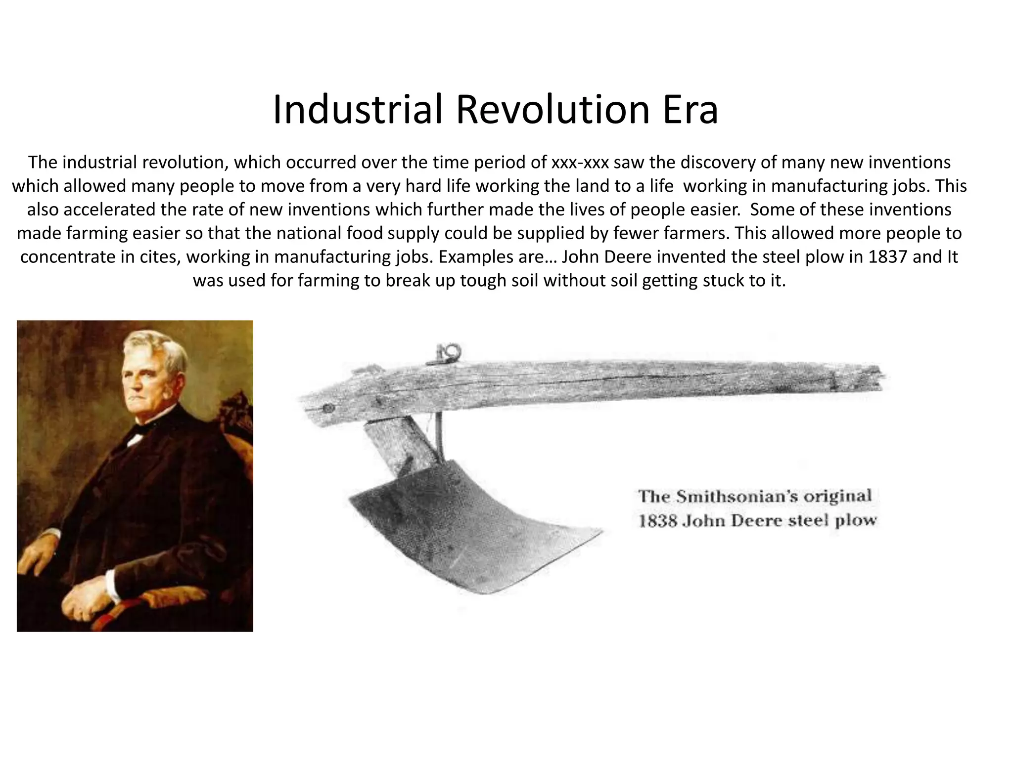 (The 1712 Atmospheric engine)Additional new discoveries that improved lives-In 1668, Isaac Newton built the first practical reflecting telescope, which bears his name, the Newtonian reflector.-The atmospheric engine invented by Thomas Newcomen in 1712, today referred to as a Newcomen steam engine (or simply Newcomen engine), was the first practical device to harness the power of steam to produce mechanical work (pictured right)-the atmospheric engine, invented by Thomas Newcomen, paved the way for the Industrial Revolution.The Water FrameRichard Arkwright patented the Water Frame in 1768. It had been designed by Thomas highs on his behalf. The Water frame was a large wheel that was turned by running water. This was then harnessed to turn cogs inside a factory which then made the machinery work. This invention led to the building of a number of factories and is regarded by some as being the catalyst of the Industrial Revolution.Richard ArkwrightIsaac NewtonThe water frame