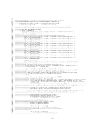 270
271   monoblock raw− r o n t S t r i p =100;
                    >f                          monoblock raw−>b a c k S t r i p =100;
272   monoblock raw−>maxFront =0;            monoblock raw−>maxBack =0;
273
274   monoblock− r o n t S t r i p =100;
                >f                                        monoblock−>b a c k S t r i p =100;
275   monoblock−>maxFront =0;                             monoblock−>maxBack =0;
276
277   i n p u t . r e a d ( r e i n t e r p r e t c a s t <c h a r ∗ > (&temp ) ,       s i z e o f ( unsigned      short ) ) ;
278
279   // c h e c k f o r b e g i n n i n g o f e v e n t
280   i f ( temp == 0xEEEE) {
281        i n p u t . r e a d ( r e i n t e r p r e t c a s t < c h a r ∗ > (&temp ) , s i z e o f ( u n s i g n e d s h o r t ) ) ;
282        // d o u b l e c h e c k f o r b e g i n n i n g o f e v e n t
283        i f ( temp == 0xEEEE) {
284              // r e a d t h e i n i t i a l e n e r g i e s o f p o t e n t i a l s o u r c e p a r t i c l e s
285              i n p u t . r e a d ( r e i n t e r p r e t c a s t < c h a r ∗ > (&temp ) , s i z e o f ( u n s i g n e d s h o r t ) ) ;
286              initial −       >P o s i t r o n E=temp ;
287              i n p u t . r e a d ( r e i n t e r p r e t c a s t < c h a r ∗ > (&temp ) , s i z e o f ( u n s i g n e d s h o r t ) ) ;
288              initial −       >E l e c t r o n E=temp ;
289              i n p u t . r e a d ( r e i n t e r p r e t c a s t < c h a r ∗ > (&temp ) , s i z e o f ( u n s i g n e d s h o r t ) ) ;
290              initial −       >Proton1E=temp ;
291              i n p u t . r e a d ( r e i n t e r p r e t c a s t < c h a r ∗ > (&temp ) , s i z e o f ( u n s i g n e d s h o r t ) ) ;
292              initial −       >Proton2E=temp ;
293              i n p u t . r e a d ( r e i n t e r p r e t c a s t < c h a r ∗ > (&temp ) , s i z e o f ( u n s i g n e d s h o r t ) ) ;
294              initial −       >Proton3E=temp ;
295              i n p u t . r e a d ( r e i n t e r p r e t c a s t < c h a r ∗ > (&temp ) , s i z e o f ( u n s i g n e d s h o r t ) ) ;
296              initial −       >AlphaE=temp ;
297              i n p u t . r e a d ( r e i n t e r p r e t c a s t < c h a r ∗ > (&temp ) , s i z e o f ( u n s i g n e d s h o r t ) ) ;
298              initial −       >Gamma1E=temp ;
299              i n p u t . r e a d ( r e i n t e r p r e t c a s t < c h a r ∗ > (&temp ) , s i z e o f ( u n s i g n e d s h o r t ) ) ;
300              initial −       >Gamma2E=temp ;
301              i n p u t . r e a d ( r e i n t e r p r e t c a s t < c h a r ∗ > (&temp ) , s i z e o f ( u n s i g n e d s h o r t ) ) ;
302              initial −       >Gamma3E=temp ;
303              i n p u t . r e a d ( r e i n t e r p r e t c a s t < c h a r ∗ > (&temp ) , s i z e o f ( u n s i g n e d s h o r t ) ) ;
304              initial −       >Gamma4E=temp ;
305
306             // c h e c k f o r i o n h i t
307             i n p u t . r e a d ( r e i n t e r p r e t c a s t < c h a r ∗ > (&temp ) , s i z e o f ( u n s i g n e d s h o r t ) ) ; / /
308             i f ( temp == 0xFFF0 ) {
309                   // unpack i o n d a t a ( p a r t i c l e I D and Energy d e p o s i t e d )
310                   i n p u t . r e a d ( r e i n t e r p r e t c a s t < c h a r ∗ > (&temp ) , s i z e o f ( u n s i g n e d s h o r t ) ) ;
311                   // c o u t< temp i s : ”<<temp< n d l ;
                                   <”                                  <e
312
313                  // was u s e d f o r s i n g l e S i b l o c k , but n o t f o r s t r i p s
314                  // need t o add s o m e t h i n g f a n c y i n h e r e t o e x t r a c t t h e a c t u a l p a r t i c l e I D
315                  // i f ( temp ! = 6 5 5 3 5 ) { / / i f n o t FFFF( i n HEX) / End o f Event
316                  // p a r t i c l e I D=temp ; / / temp i s a c t u a l l y t h e p a r t i c l e number i n t h i s c a s e
317                  // // c o u t<   <”&p a r t i c l e I D i s : ”<<&p a r t i c l e I D < n d l ;
                                                                                            <e
318                  // }
319
320                  // r e a d u n t i l you h i t t h e end o f t h e e v e n t (FFFF)
321                  w h i l e ( temp != 6 5 5 3 5 ) { / / e q u i v : 0xFFFF
322                       // A l l r e a d v a r i a b l e s a r e ” u n s i g n e d s h o r t ” b e c a u s e r e a d d a t a i s i n b i n a r y f o r m a t
323                       // f i r s t r e a d i s P i x e l I D , t h e n p a r t i c l e I D , t h e n . . . s e e R e s u l t s . c c ( ˜ l i n e 1 3 3 )
324                            // i n p u t . r e a d ( r e i n t e r p r e t c a s t <c h a r∗> (& p i x e l I D ) , s i z e o f ( u n s i g n e d s h o r t ) ) ;
325                            p i x e l I D=temp ;
326                            i n p u t . r e a d ( r e i n t e r p r e t c a s t <c h a r∗> (& p a r t i c l e I D ) , s i z e o f ( u n s i g n e d s h o r t ) ) ;
327                            i n p u t . r e a d ( r e i n t e r p r e t c a s t < c h a r ∗ > (&eDep ) , s i z e o f ( u n s i g n e d s h o r t ) ) ;
328
329                             f r o n t S t r i p = s t a t i c c a s t <u n s i g n e d s h o r t >( p i x e l I D / 4 0 ) +1;
330                             b a c k S t r i p = s t a t i c c a s t <u n s i g n e d s h o r t >( p i x e l I D %40) +1;
331
332                       // c o u t<<” p i x e l I D : ”<<p i x e l I D <<” p a r t i c l e I D : ”<<p a r t i c l e I D < eDep : ”<<eDep< n d l ;
                                                                                                                           <”              <e
333                       // c o u t<<” f r o n t S t r i p : ”<<f r o n t S t r i p < b a c k S t r i p ”<<b a c k S t r i p < n d l ;
                                                                                      <”                                       <e
334
335                             monoblock       raw− r o n t H i t [ f r o n t S t r i p ] = 1 ;
                                                    >f
336                             monoblock       raw−>b a c k H i t [ b a c k S t r i p ] = 1 ;
337                             monoblock       raw− r o n t d E [ f r o n t S t r i p ] +=eDep ;
                                                    >f
338                             monoblock       raw−>backdE [ b a c k S t r i p ] +=eDep ;
339
340                            e fwhm= DSSD FWHM( eDep ) ;
341                            e t h r e s h= DSSD Threshold ( e fwhm ) ;
342                            randomF = gRandom−    >Rndm ( ) ;
343                            randomB = gRandom−    >Rndm ( ) ;
344
345                             if   ( e t h r e s h > randomF ) {
346                                  monoblock− r o n t H i t [ f r o n t S t r i p ] =1;
                                                     >f
347                                  monoblock− r o n t d E [ f r o n t S t r i p ] += e fwhm ;
                                                     >f
348                            }
349
350                             if   ( e t h r e s h > randomB ) {
351                                  monoblock−      >b a c k H i t [ b a c k S t r i p ] = 1 ;




                                                                                  85
 