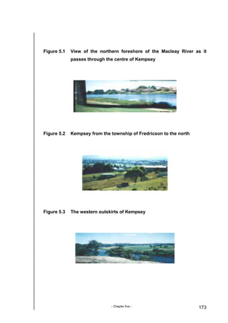 - Chapter five - 173
Figure 5.1 View of the northern foreshore of the Macleay River as it
passes through the centre of Kempsey
Figure 5.2 Kempsey from the township of Fredricson to the north
Figure 5.3 The western outskirts of Kempsey
 