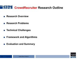 Institut Mines-Télécom
CrowdRecruiter Research Outline
■ Research Overview
■ Research Problems
■ Technical Challenges
■ Framework and Algorithms
■ Evaluation and Summary
22 Jan 201534
 