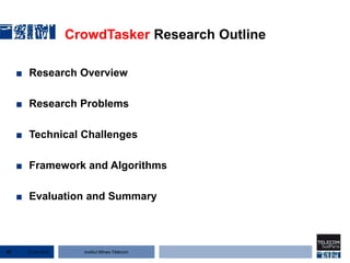Institut Mines-Télécom
CrowdTasker Research Outline
■ Research Overview
■ Research Problems
■ Technical Challenges
■ Framework and Algorithms
■ Evaluation and Summary
22 Jan 201547
 