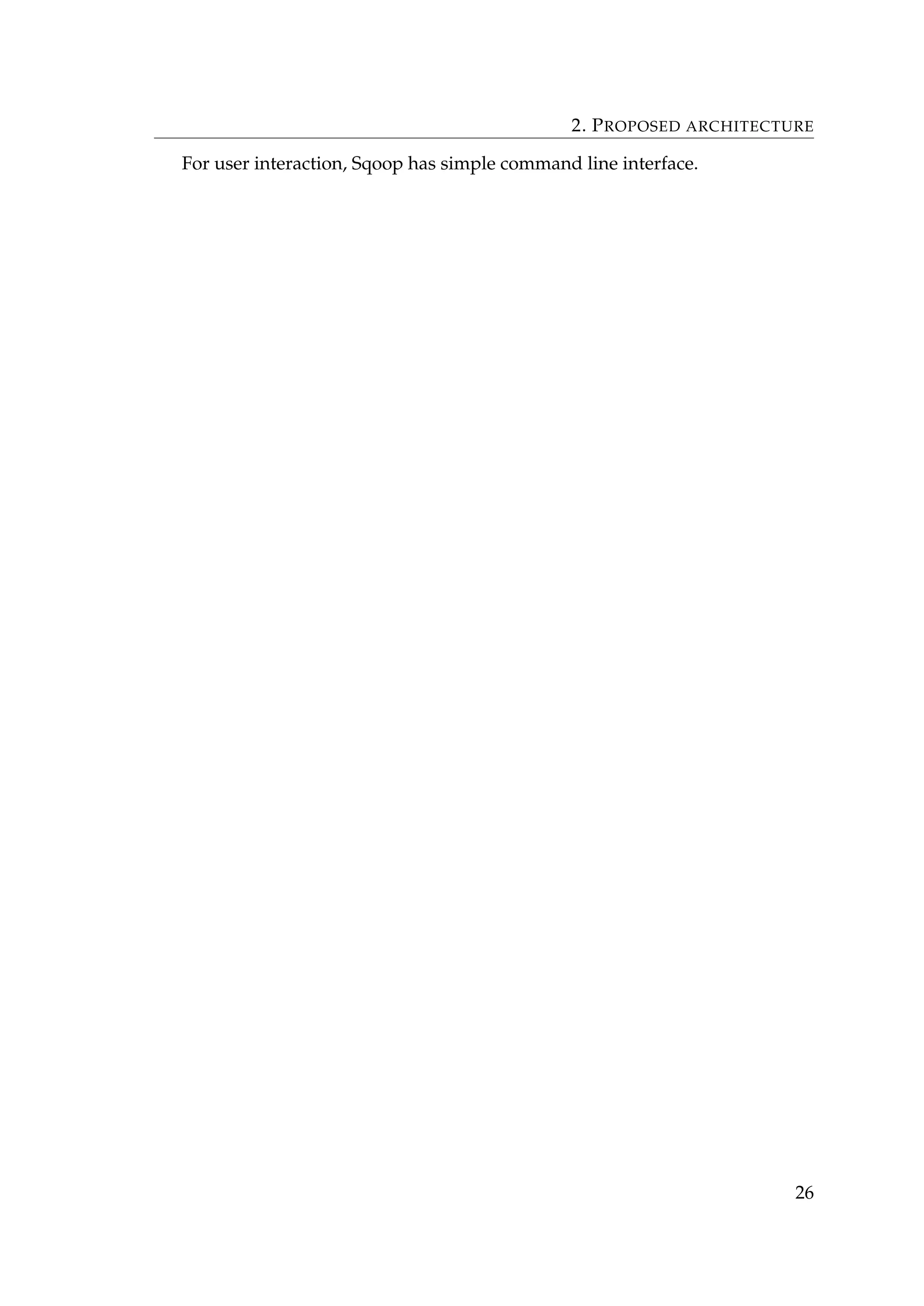 2. PROPOSED ARCHITECTURE
For user interaction, Sqoop has simple command line interface.
26
 