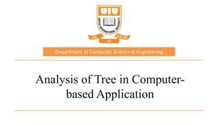 Analysis of Tree in Computer-
based Application
Department of Computer Science & Engineering
 