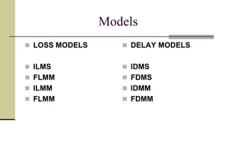 Models
 LOSS MODELS
 ILMS
 FLMM
 ILMM
 FLMM
 DELAY MODELS
 IDMS
 FDMS
 IDMM
 FDMM
 