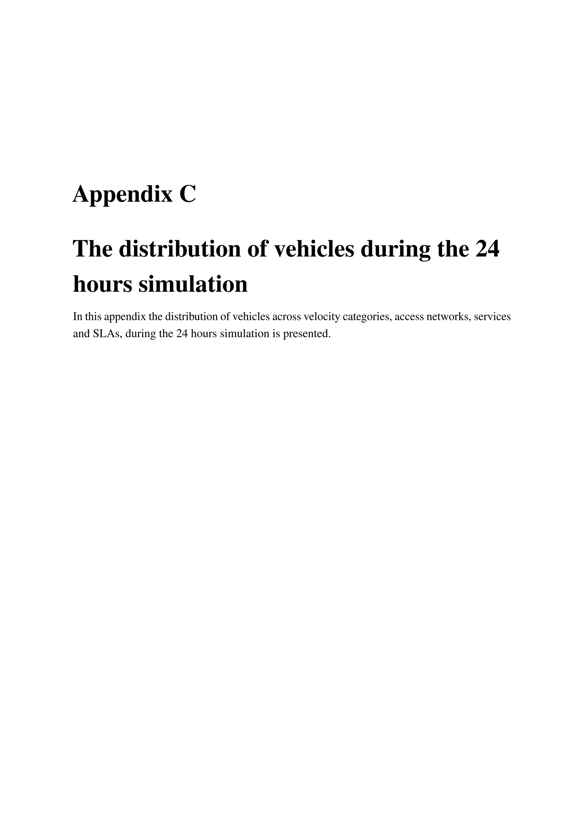 Appendix C
The distribution of vehicles during the 24
hours simulation
In this appendix the distribution of vehicles across velocity categories, access networks, services
and SLAs, during the 24 hours simulation is presented.
 