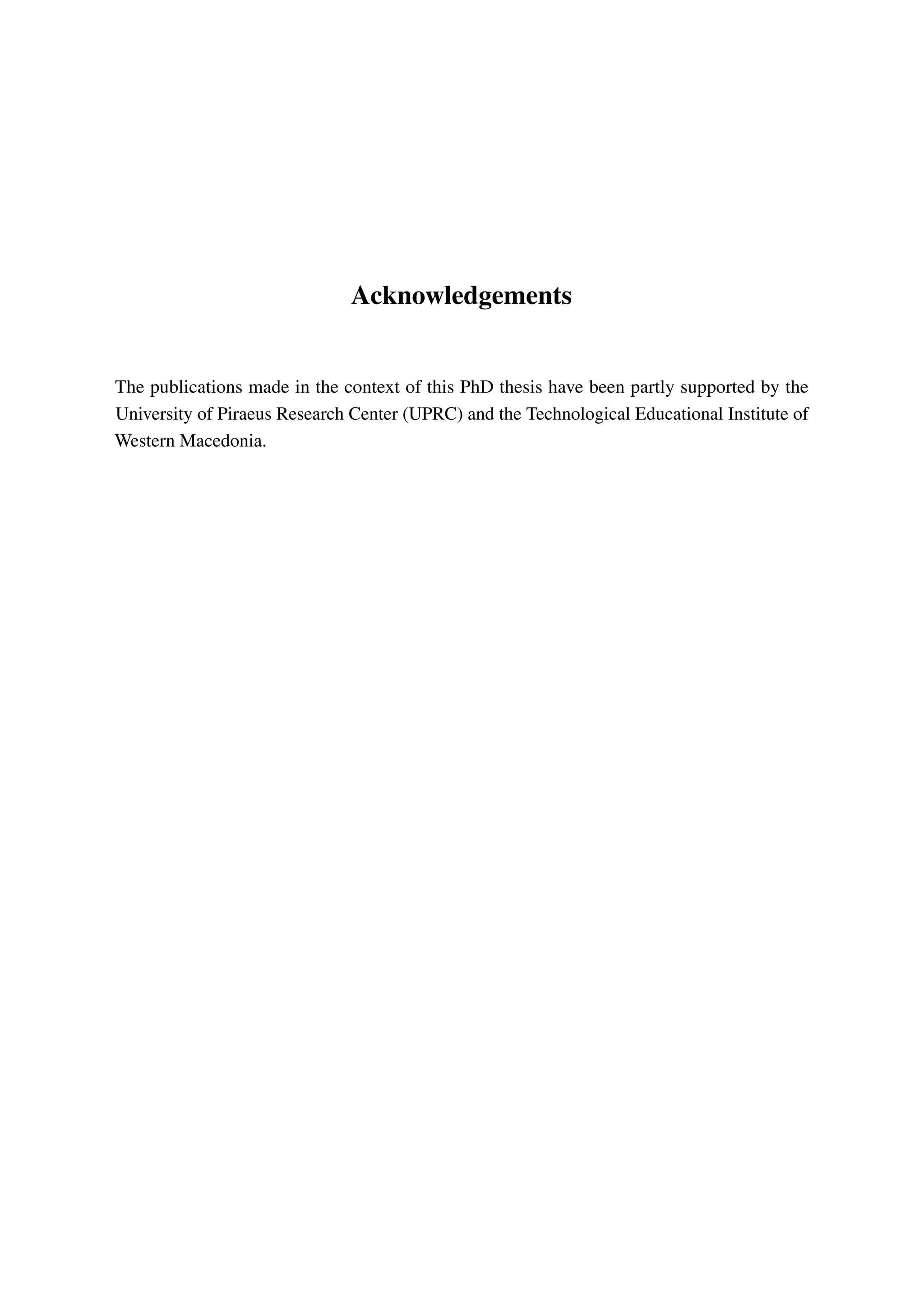 Acknowledgements
The publications made in the context of this PhD thesis have been partly supported by the
University of Piraeus Research Center (UPRC) and the Technological Educational Institute of
Western Macedonia.
 