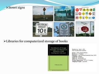 Street signs
Libraries for computerized storage of books
 