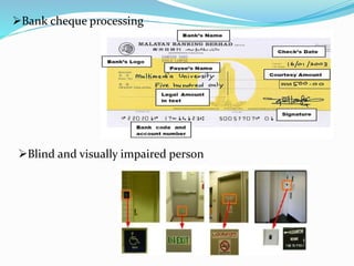 Bank cheque processing
Blind and visually impaired person
 
