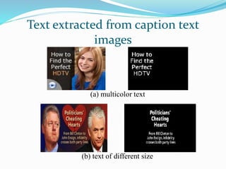 Text extracted from caption text
images
(a) multicolor text
(b) text of different size
 