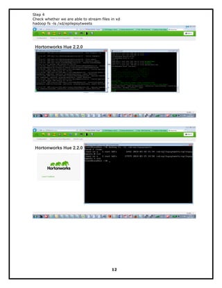 Step 4
Check whether we are able to stream files in xd
hadoop fs -ls /xd/epilepsytweets
12
 
