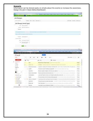 Scenario
Information can be shared easily on emails about the events to increase the awareness.
Design the job in Oozie Editor/Dashboard
21
 