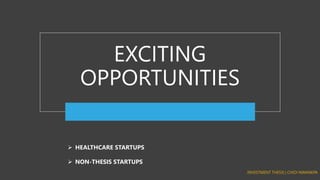 EXCITING
OPPORTUNITIES
➢ HEALTHCARE STARTUPS
➢ NON-THESIS STARTUPS
 