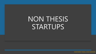NON THESIS
STARTUPS
 