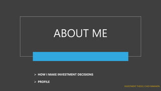 ABOUT ME
➢ HOW I MAKE INVESTMENT DECISIONS
➢ PROFILE
 