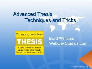 Advanced Thesis  Techniques and Tricks Brad Williams WebDevStudios.com 