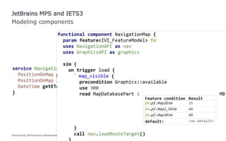Introducing Performance Awareness in an Integrated Specification Environment 13
Modeling components
JetBrains MPS and IETS3
 