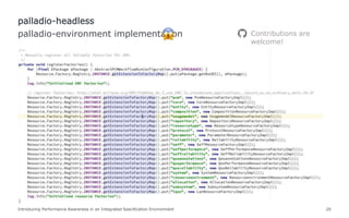 Introducing Performance Awareness in an Integrated Specification Environment 20
palladio-environment implementation
palladio-headless
Contributions are
welcome!
 