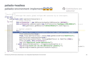 Introducing Performance Awareness in an Integrated Specification Environment 20
palladio-environment implementation
palladio-headless
Contributions are
welcome!
 