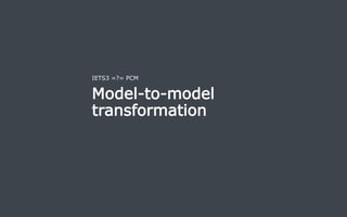 Model-to-model
transformation
IETS3 =?= PCM
Introducing Performance Awareness in an Integrated Specification Environment 21
 
