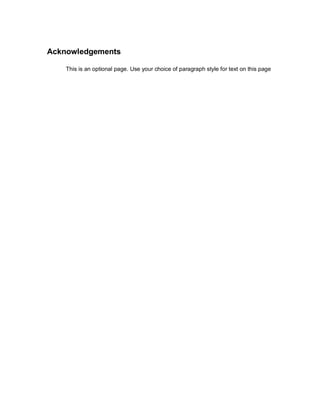 Acknowledgements
This is an optional page. Use your choice of paragraph style for text on this page
 