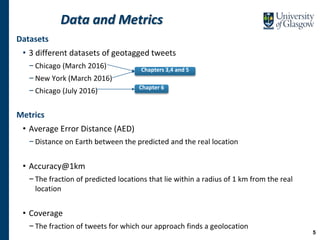 Data and Metrics
Datasets
• 3 different datasets of geotagged tweets
−Chicago (March 2016)
−New York (March 2016)
−Chicago...