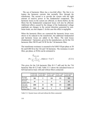Chapter 5


Case 5

Linear loads connected to a system with an existing background
distortion, figure 5.2.4, will cause harmonic currents through the
transformer     and     the    total   harmonic   losses   become
Pk(n)+PN(n)+PL(n) but the harmonic active power measured in the

monitoring point “ab” is PN(n)+PL(n).

             Rk+jXk   I(1) + I(n)       RN+jXN
 U(1)
 +
 Uk(n)
                      +                               Linear
                     Uab                             Load
                      -                               RL+jXL



Figure 5.2.4. Radial distribution system with linear load.



In reality there is of course a much more complex mixture of loads
that are connected to the power systems. To verify CASE 4, with and
without harmonic filters connected, field measurements will be
shown in the next part.




104
 