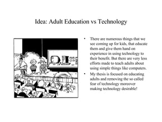 Idea: Adult Education vs Technology ,[object Object],[object Object]